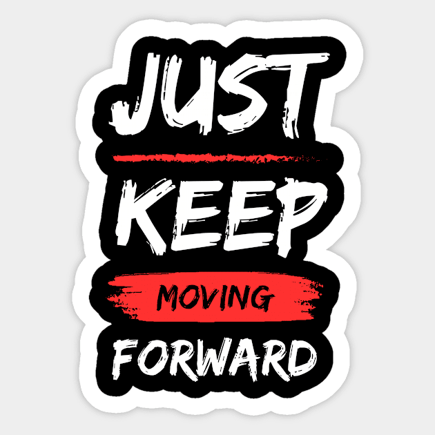 Just Keep Moving Forward Sticker by Tip Top Tee's